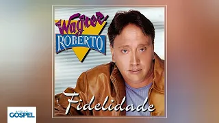 Wagner Roberto - Fidelidade (CD Completo)