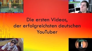 Die ersten Videos, der erfolgreichsten deutschen YouTuber Teil 1