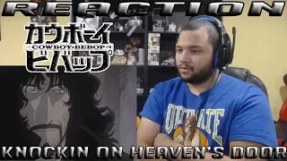 Cowboy Bebop: Knockin' on Heaven's Door - REACTION!!