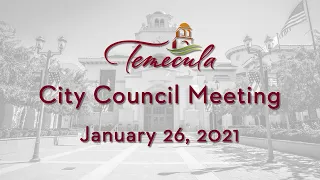 Temecula City Council Meeting - January 26, 2021