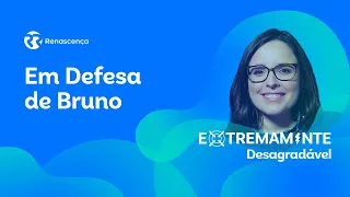 Em Defesa de Bruno - Extremamente Desagradável