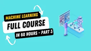 Complete Machine Learning Course in 60 Hours - Part 3 | Full Machine Learning Course for Beginners