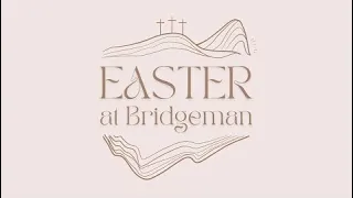 Resurrection Sunday Night |  Easter at Bridgeman