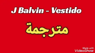 J. Balvin - Vestido - مترجمة عربي