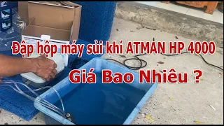 Đập hộp máy sủi khí Oxy Atman HP 4000 với 20W Siêu Mạnh và Siêu Êm