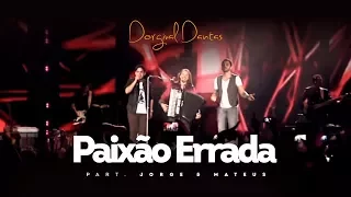 Dorgival Dantas - Paixão Errada - Part. Jorge & Mateus [DVD Simplesmente Dorgival Dantas]