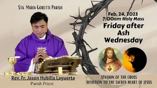 Feb. 24, 2023  Station of the Cross and 7am Holy Mass on Friday after Ash Wednesday