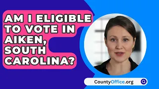 Am I Eligible To Vote In Aiken County, South Carolina? - CountyOffice.org