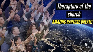 THE RAPTURE OF THE CHURCH! Amazing rapture dream!