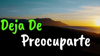 Deja De Preocuparte y Se FELIZ ¦ Reflexión