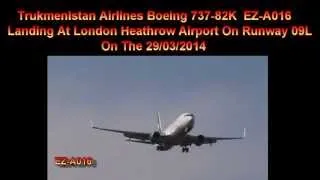 Turkmenistan Boeing 737-82K EZ-A016 Landing At London Heathrow On Runway 09L 29/03/2014