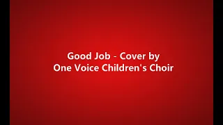 Good Job - One Voice Children's Choir (lyrics)