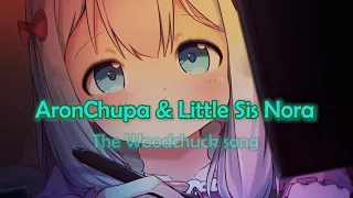 The Woodchuck Song - AronChupa & Little Sis Nora [Nightcore] - Lyrics