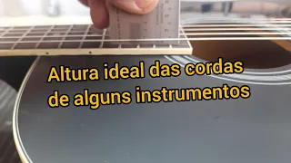 Altura das cordas, violão, baixo, guitarra e outros.