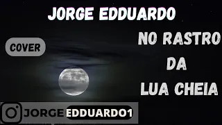 Almir Sater - No Rastro da Lua Cheia COVER Jorge Edduardo
