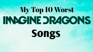 My Top 10 Worst Imagine Dragons Songs