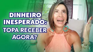 DINHEIRO INESPERADO: TOPA RECEBER AGORA?