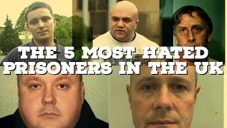 The 5 Most hated prisoners in the UK.
