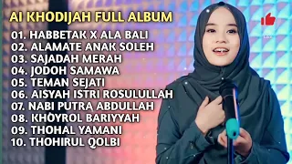 AI KHODIJAH FULL ALBUM TERBAIK | HABBETAK X ALA BALI | SAJADAH MERAH | TERMAN SEJATI