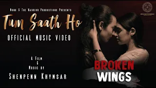 TUM SAATH HO - BROKEN WINGS (Official Music Video) | ENDO | SUNAKSHI GROVER | RIKO | NEHA TAMANG