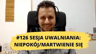 126# uwalnianie emocji: Niepokój, martwienie się, strach o przyszłość, pragnienie kontroli