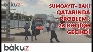 Sumqayıt-Bakı qatarında problem: 26 dəqiqə gecikdi