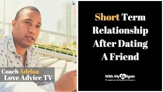 Dating A Friend: How To Handle A Short Term Relationship With Someone You've Known Forever