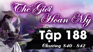 Thế Giới Hoàn Mỹ Tập 188 (chương 840 - 842) - Tám Đại Cao Thủ | Tiên Hiệp