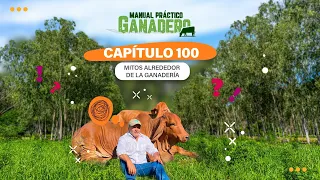 Cap 100 ¡Mitos alrededor de la ganadería! #manualpracticoganadero