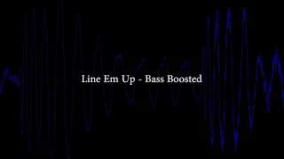 Lowpass Lushes · Line Em Up (feat. 1STCLSS) - Bass Boosted