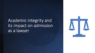 LAWS11057 Lecture Video: Academic integrity & its impact on admission as a lawyer