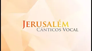 JERUSALÉM - Cânticos Vocal (Com Letra)