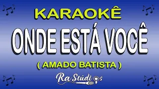 Karaokê Onde Está Você  - Amado Batista (Com Letra) Versão Forró