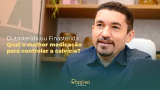 Dutasterida ou Finasterida: Qual a melhor opção para controlar a calvície?