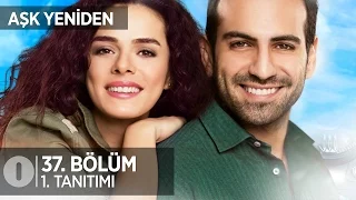 Aşk Yeniden 37. Bölüm 1. Tanıtım