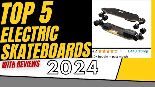 Top 5 Electric skateboards 2024 (with reviews)