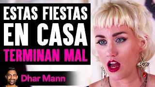 Estas Fiestas En Casa TERMINAN MAL | Dhar Mann