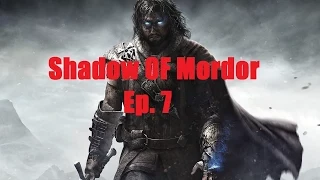 Shadow Of Mordor Playthrough - Ep 7