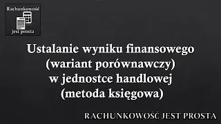 Ustalanie wyniku finansowego (wariant porównawczy) w jednostce handlowej (metoda księgowa).