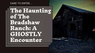 The HAUNTING of The Bradshaw Ranch (SUPER SCARY) Pt 2