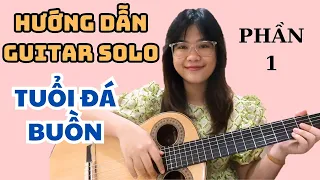 HƯỚNG DẪN GUITAR SOLO ''TUỔI ĐÁ BUỒN'' (PHẦN 1) || THANH NHÃ GHI TA ||