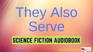 Short science fiction audiobook - They Also Serve