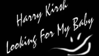 Harry Kirsh - Looking For My Baby