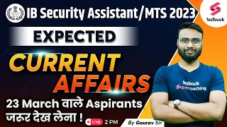 IB Security Assistant Current Affairs 2023 |Expected Current Affairs MCQ FOR IB SA & MTS |Gaurav Sir