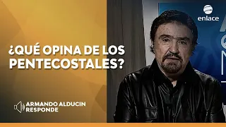 Armando Alducin - ¿Qué opina de los pentecostales? - Armando Alducin responde - Enlace TV