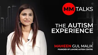 The Autism Experience | Maheen Gul Malik | MM Talks | آٹزم کا تجربہ