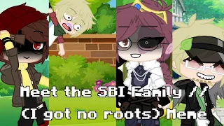 Meet the SBI Family // (I got no roots) Meme