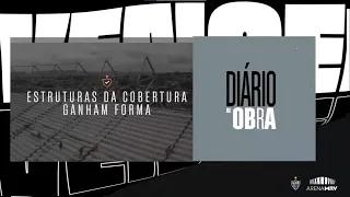 AS ESTRUTURAS DA COBERTURA NA ARENA MRV GANHAM FORMA!