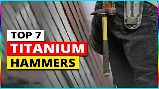 Top 7: Best Titanium Hammers 2024