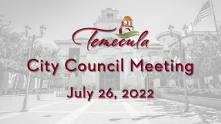 Temecula City Council Meeting - July 26, 2022